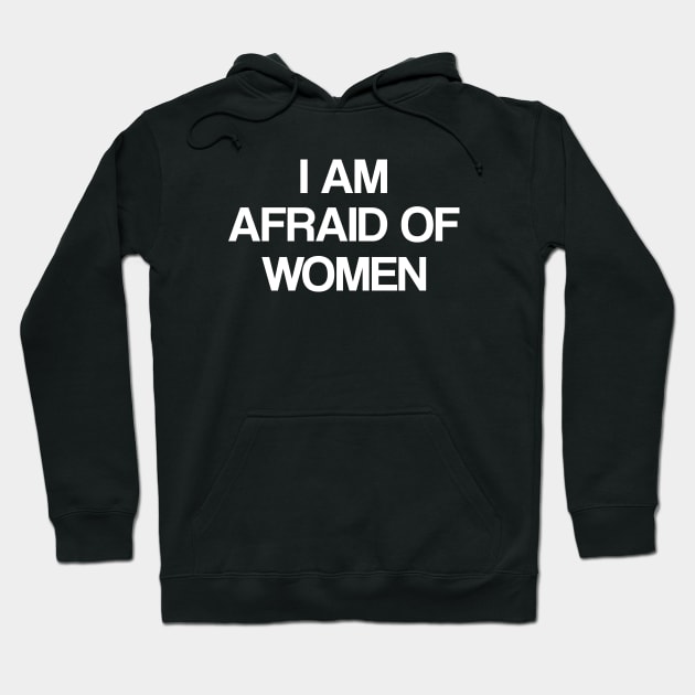 I Am Afraid of Women Hoodie by ILOVEY2K